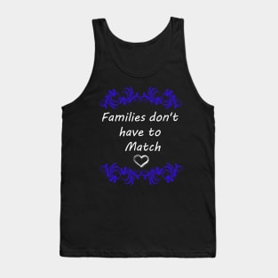 FAMILIES DON'T HAVE TO MATCH Tank Top
